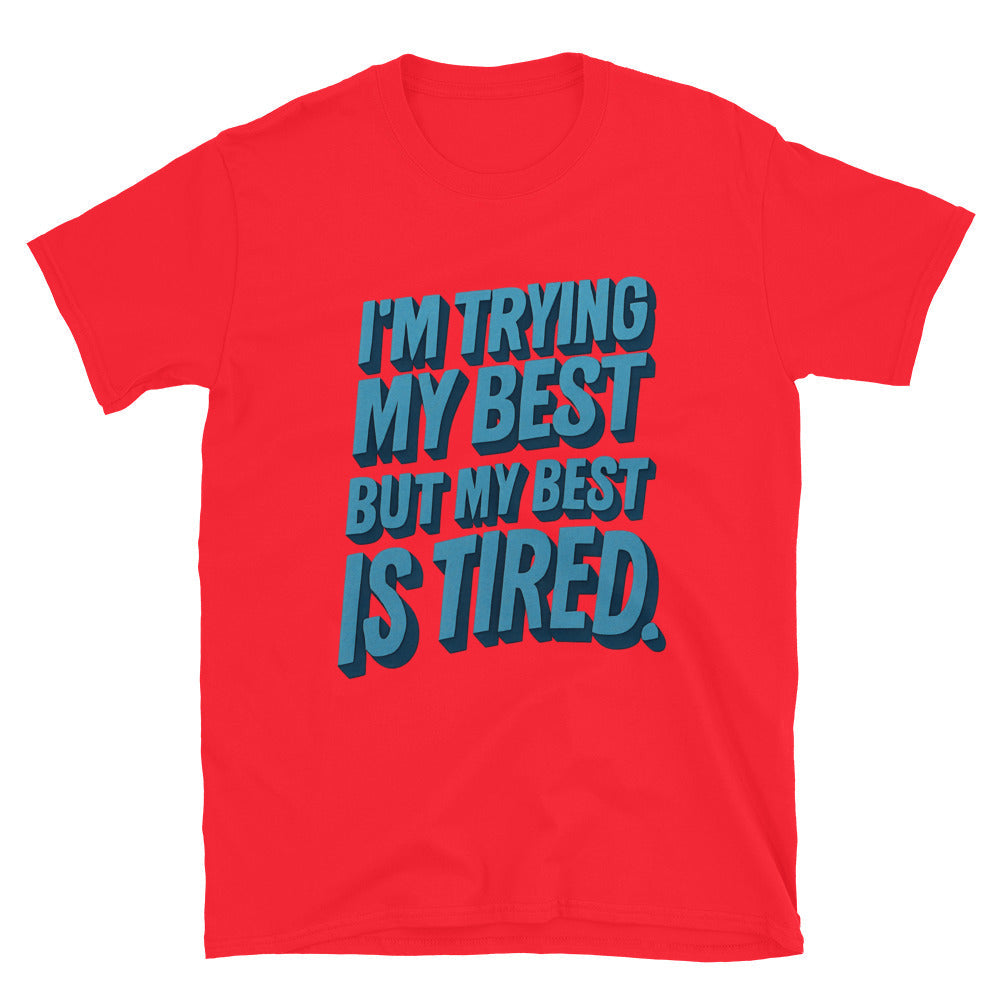 I'm Trying My Best, But My Best Is Tired T-Shirt