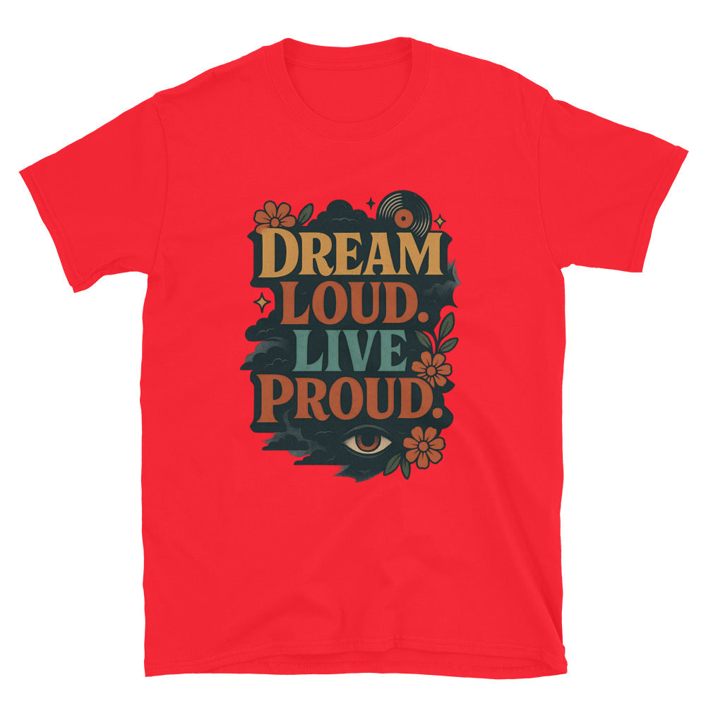 Dream Loud. Live Proud T-Shirt
