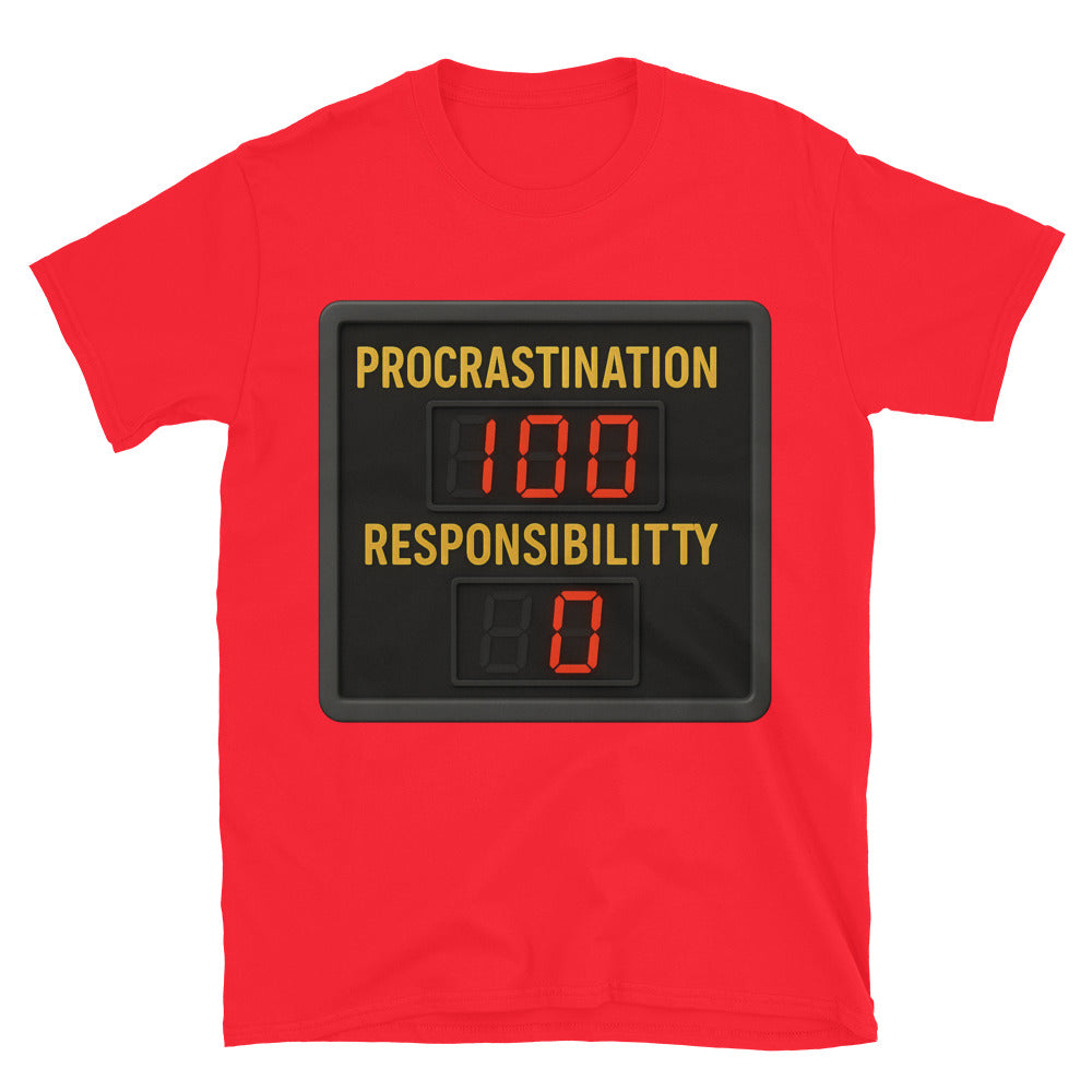 Procrastination: 100. Responsibility: 0 T-Shirt