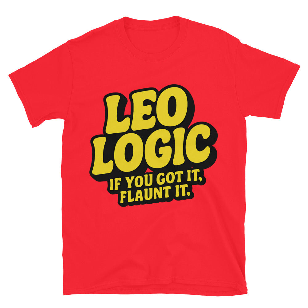 Leo Logic: If You Got It, Flaunt It T-Shirt