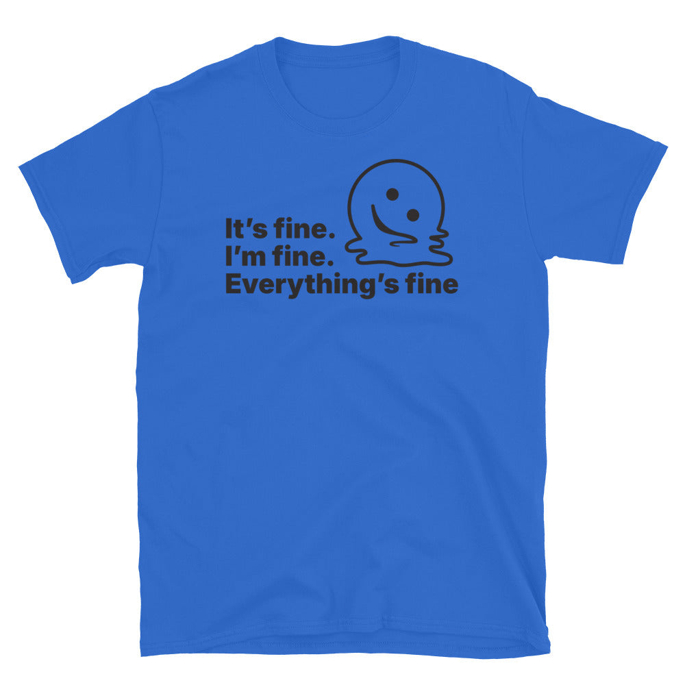 ItÃ¢â‚¬â„¢s Fine. IÃ¢â‚¬â„¢m Fine. EverythingÃ¢â‚¬â„¢s Fine T-Shirt