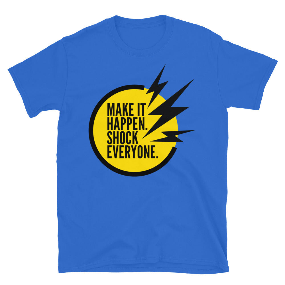 Make It Happen Shock Everyone T-Shirt