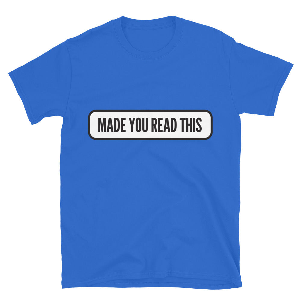 Made You Read This T-Shirt