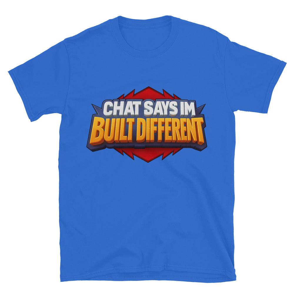 Chat Says IÃ¢â‚¬â„¢m Built Different T-Shirt