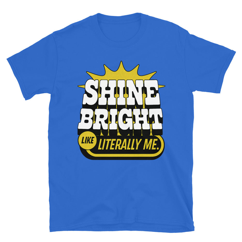 Shine Bright Like Literally Me T-Shirt