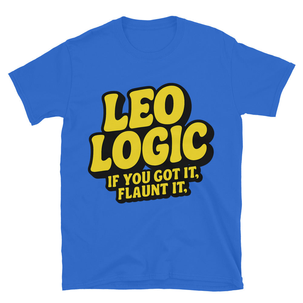 Leo Logic: If You Got It, Flaunt It T-Shirt