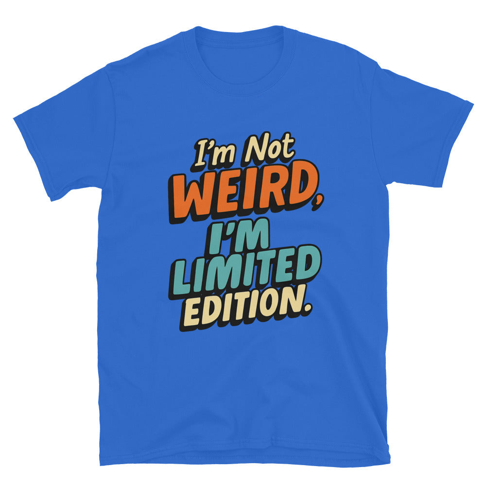 IÃ¢â‚¬â„¢m Not Weird, IÃ¢â‚¬â„¢m Limited Edition T-Shirt