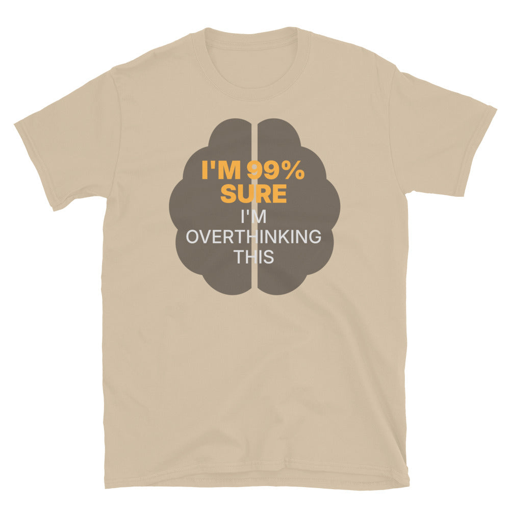 I'm 99% Sure I'm Overthinking This T-Shirt