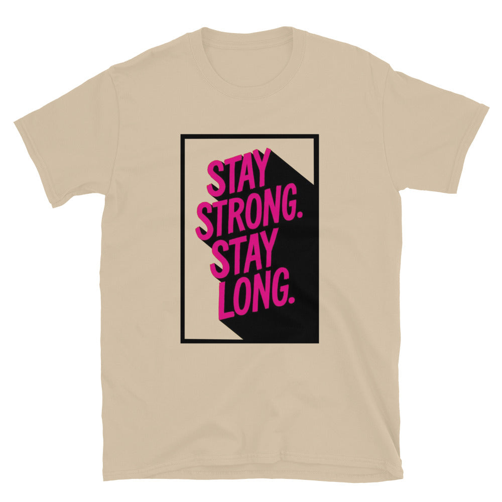 Stay Strong. Stay Long T-Shirt
