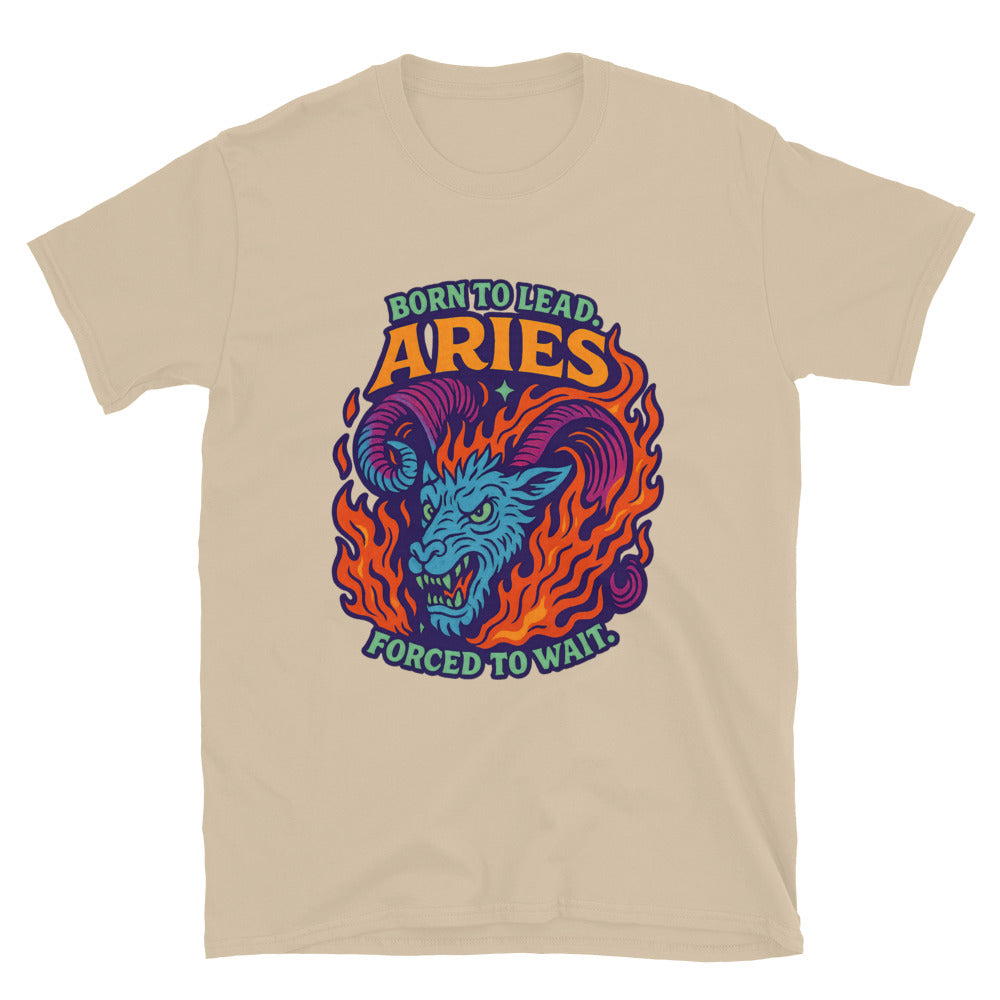 Aries: Born to Lead. Forced to Wait T-Shirt