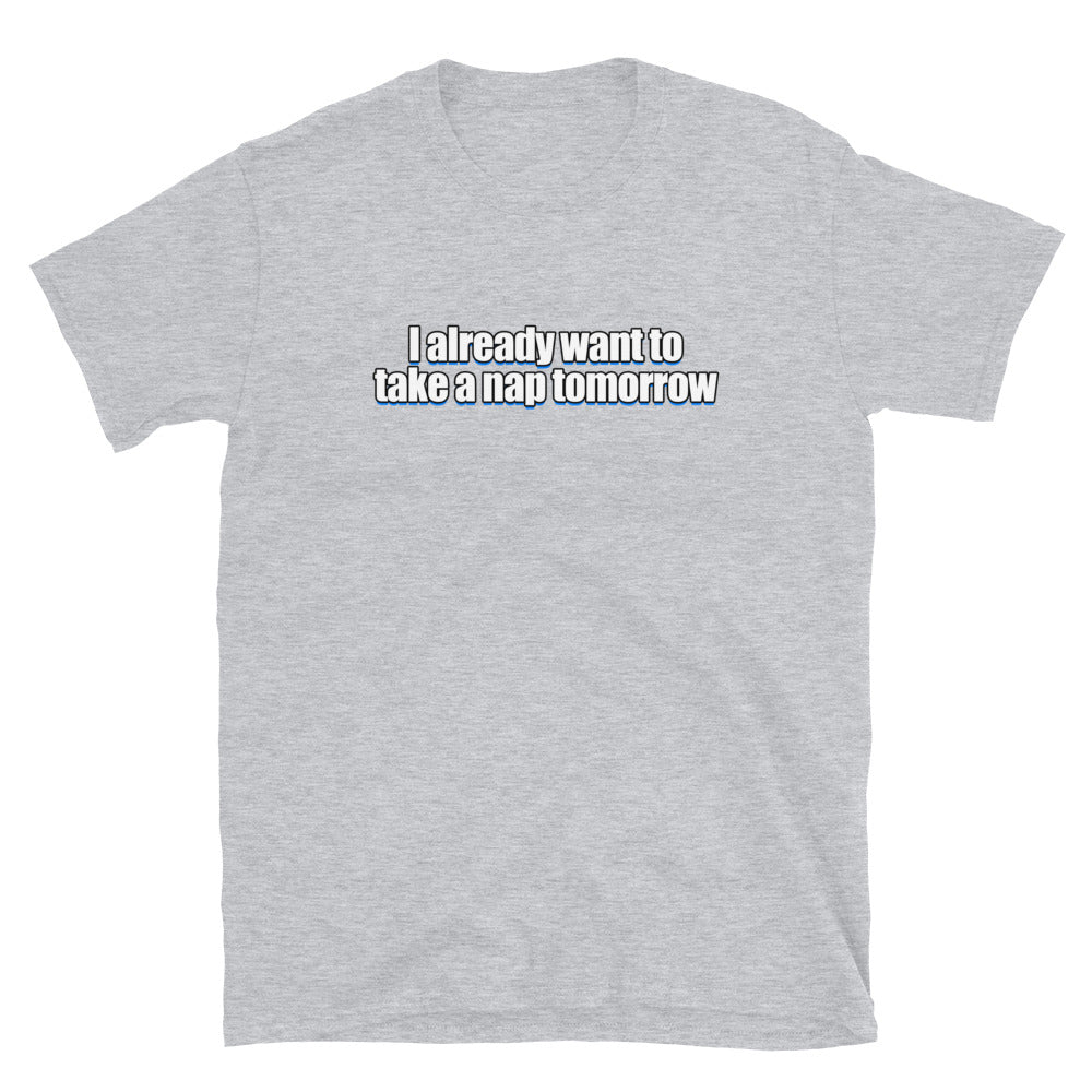 Want To Take a Nap Tomorrow T-Shirt