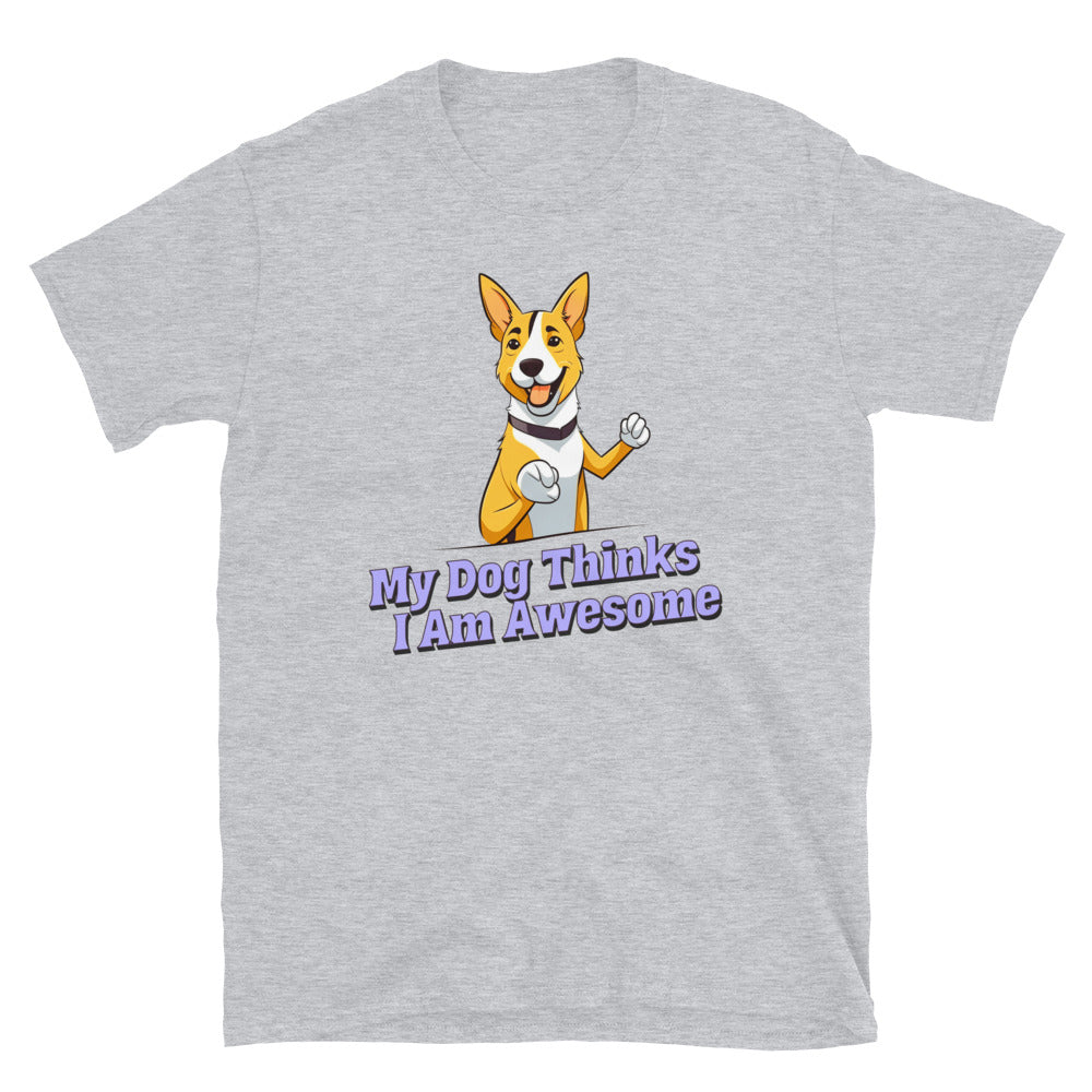 My Dog Thinks I'm Awesome T-Shirt