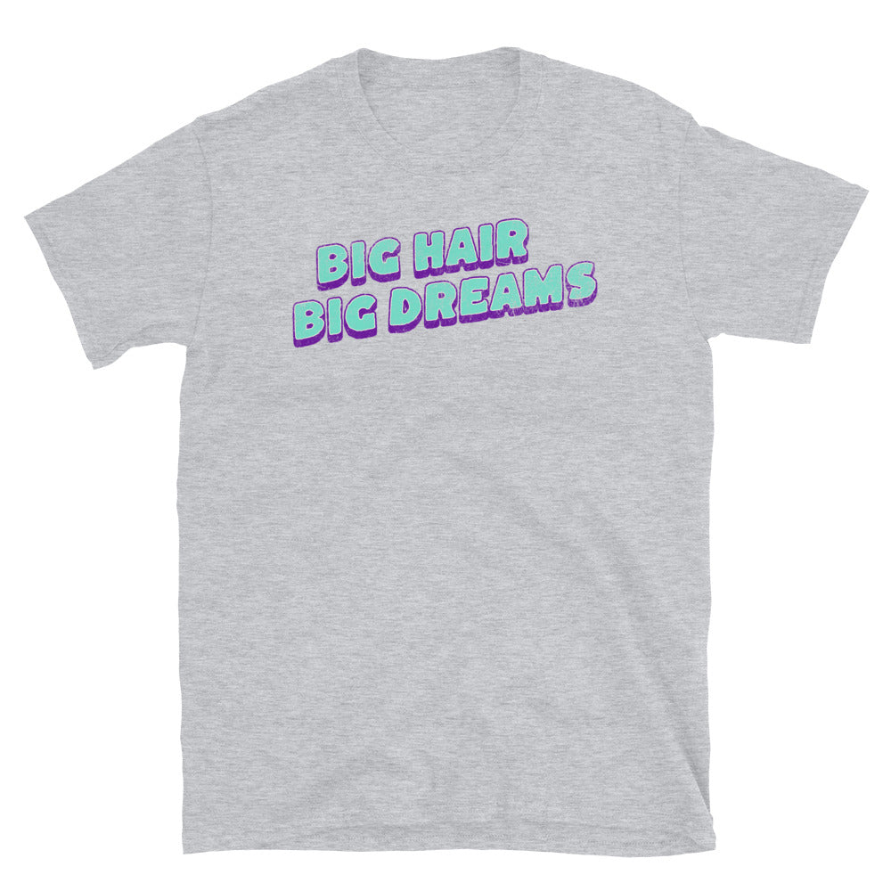 Big Hair Big Dreams T-Shirt