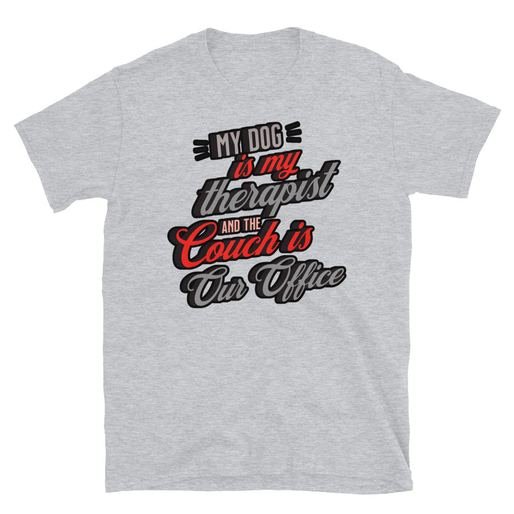My Dog Is My Therapist, and the Couch is Our Office T-Shirt