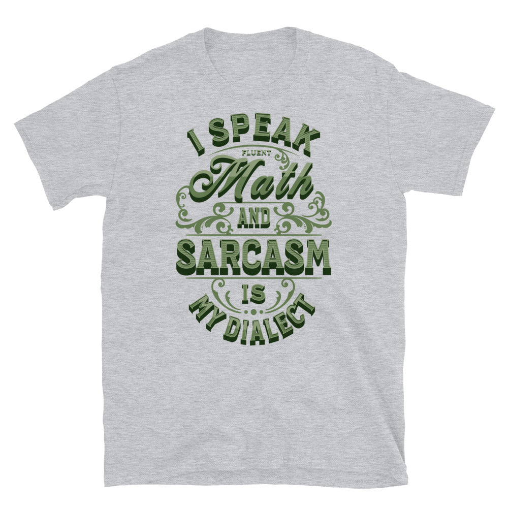 I Speak Fluent Math, and Sarcasm is My Dialect T-Shirt