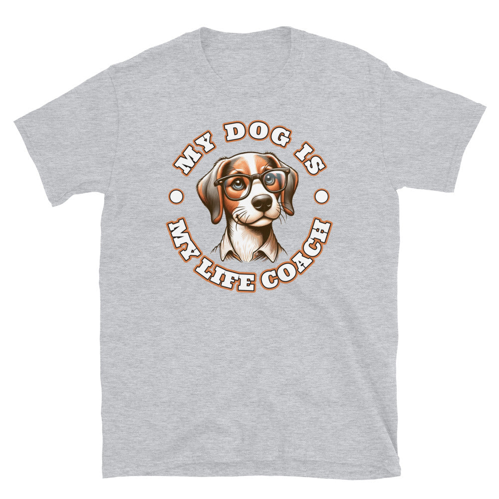 My Dog Is My Life Coach T-Shirt