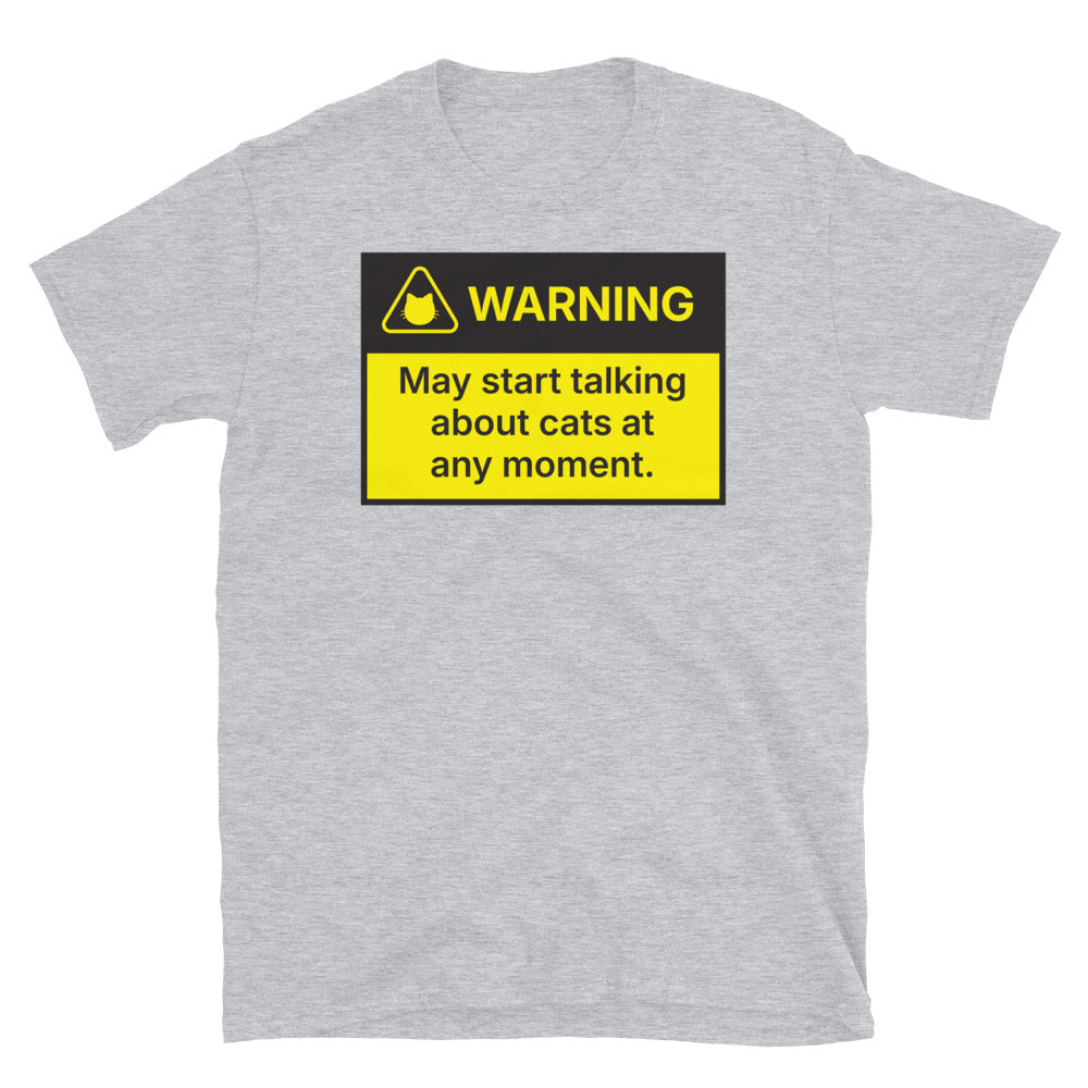 Warning: May Start Talking About Cats At Any Moment T- Shirt