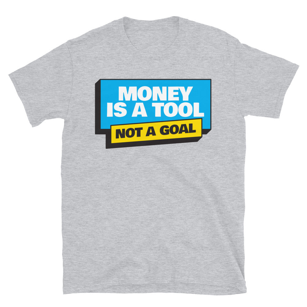 Money Is A Tool, Not A Goal T-Shirt