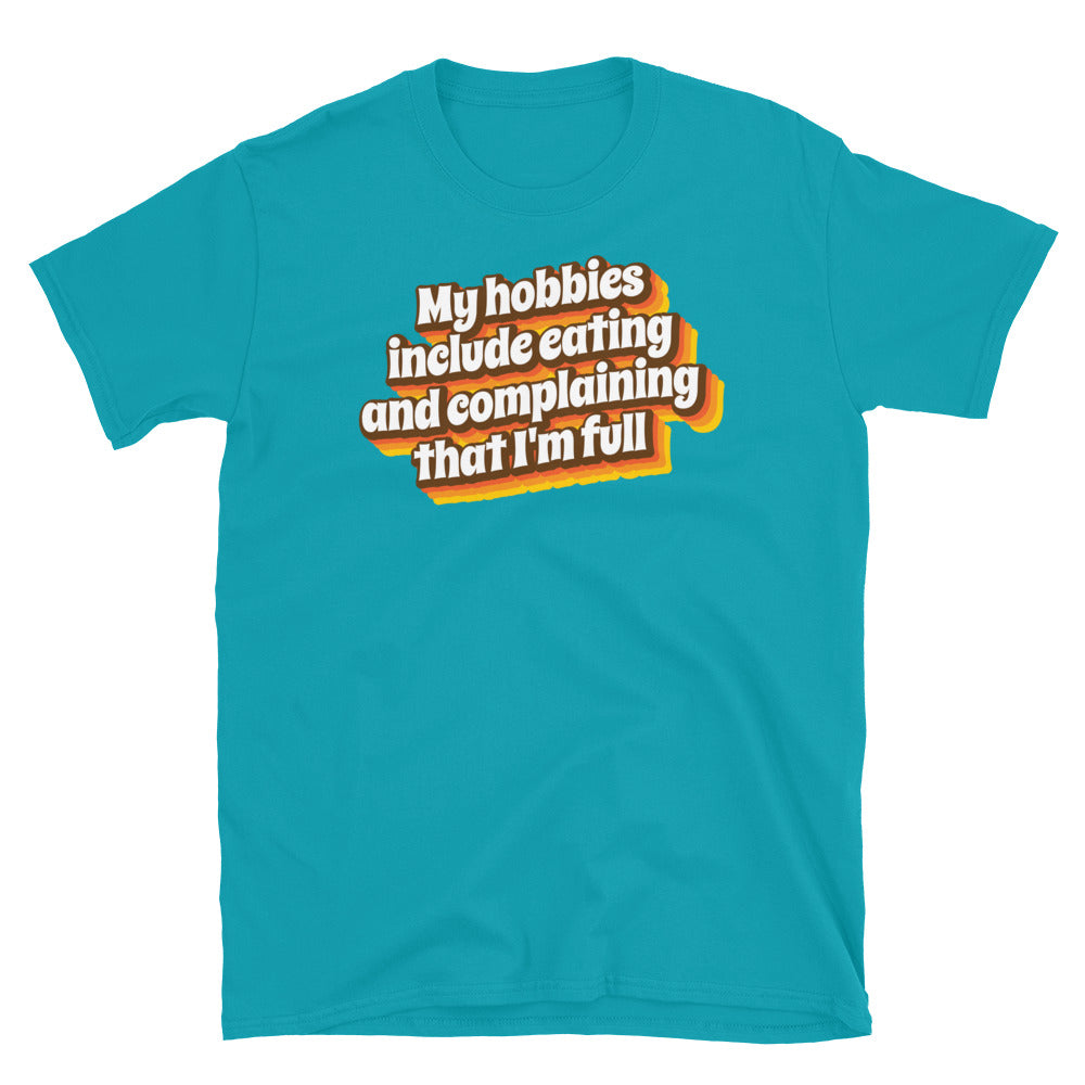 My Hobbies Include Eating And Complaining That I'm Full T-Shirt
