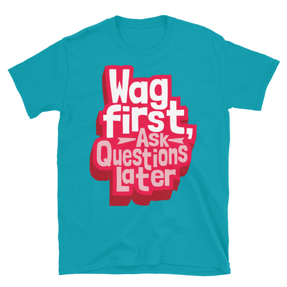 Wag First, Ask Questions Later T-Shirt