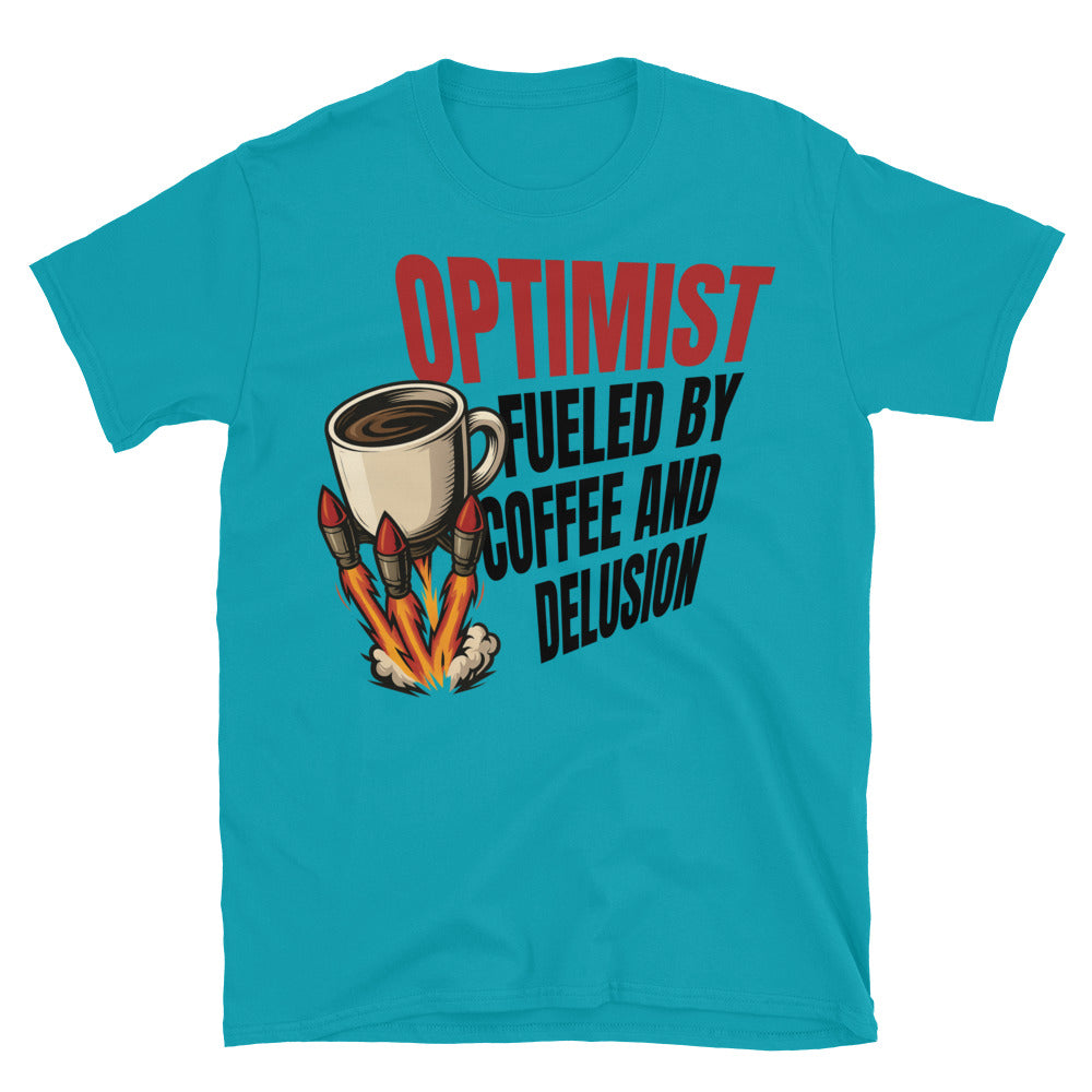 Optimist. Fueled By Coffee And Delusion T-Shirt