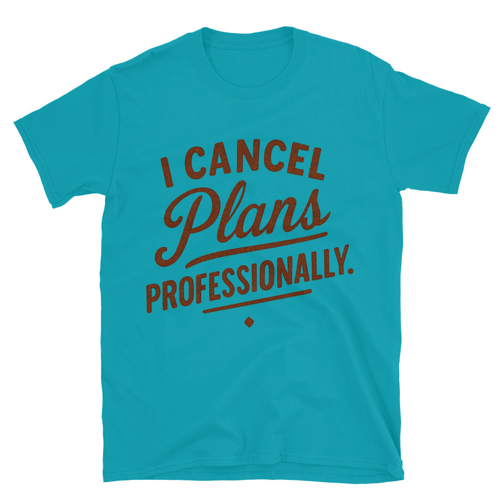 I Cancel Plans Professionally T-Shirt