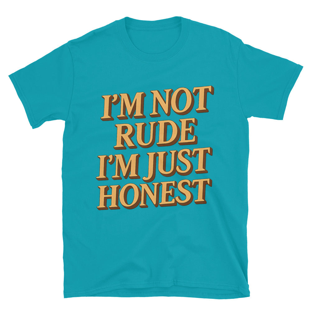 IÃ¢â‚¬â„¢m Not Rude, IÃ¢â‚¬â„¢m Just Honest T-Shirt