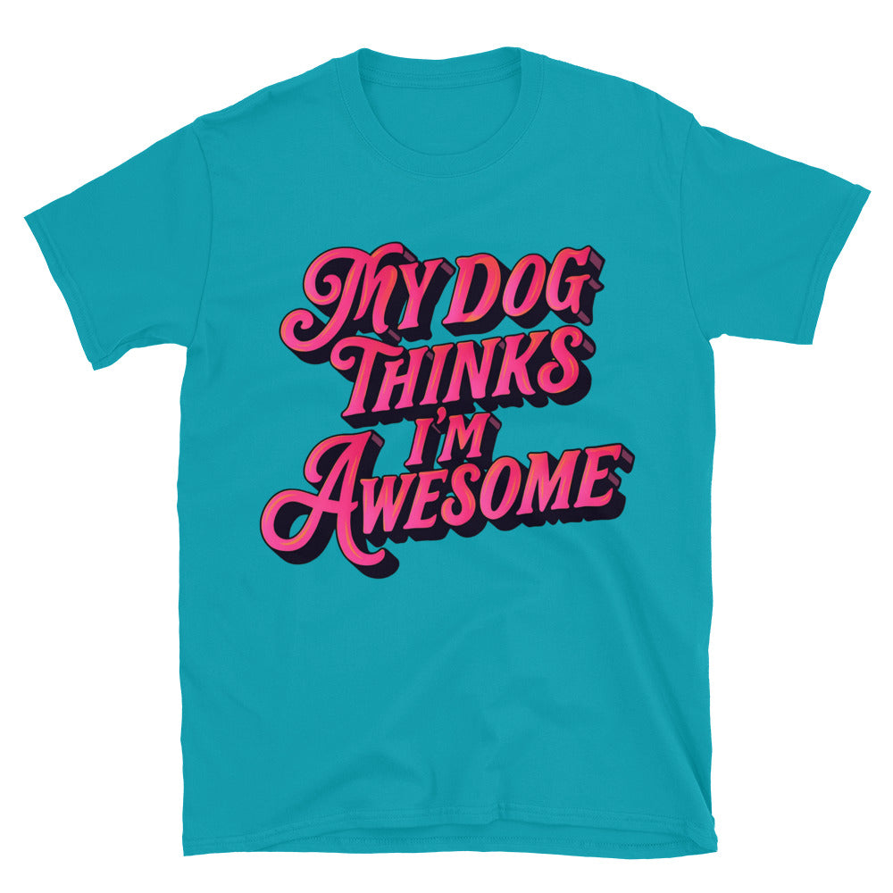 My Dog Thinks I'm Awesome T-Shirt Style001