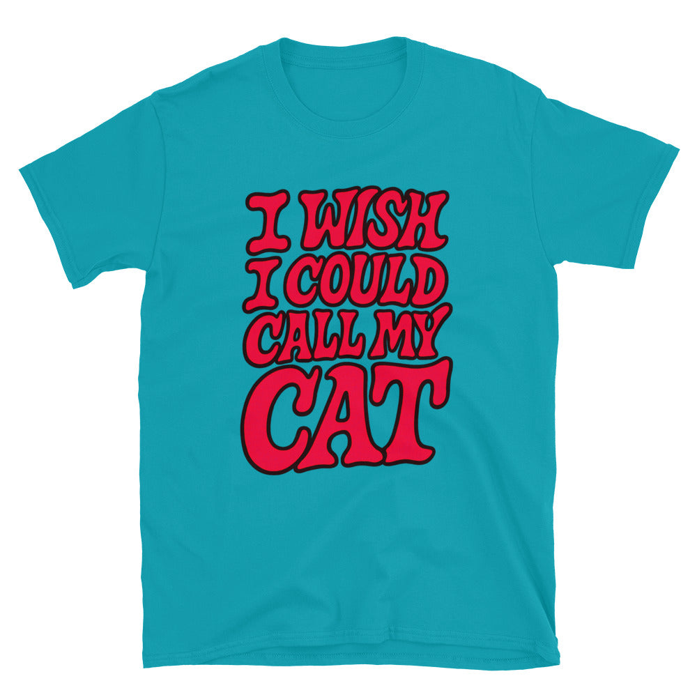 I Wish I Could Call My Cat T-Shirt