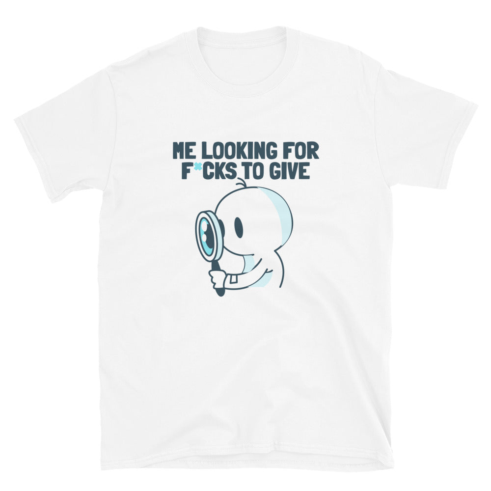 Me Looking For Fs To Give T-Shirt