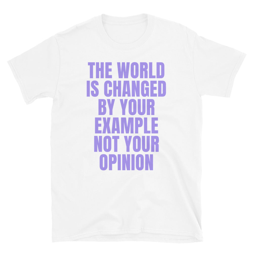 The World Is Changed By Your Example T-Shirt