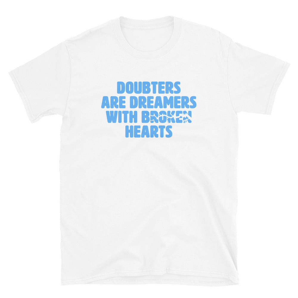 Doubters Are Dreamers With Broken Hearts T-Shirt
