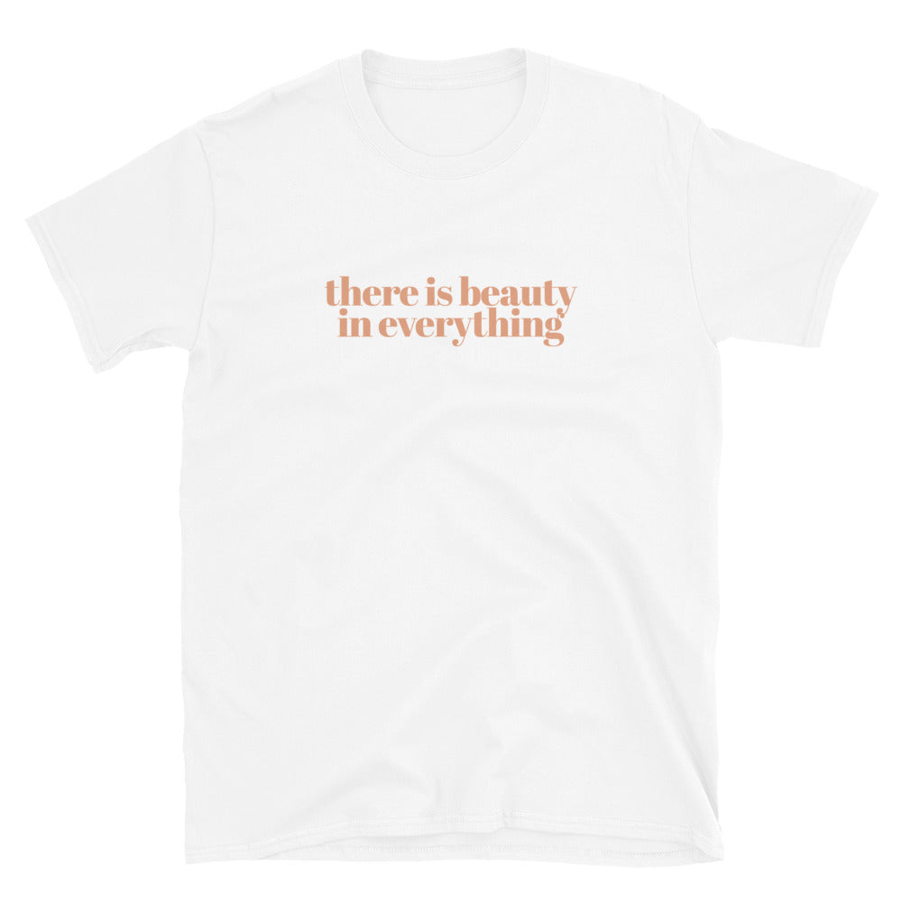 There Is Beauty In Everything T-Shirt
