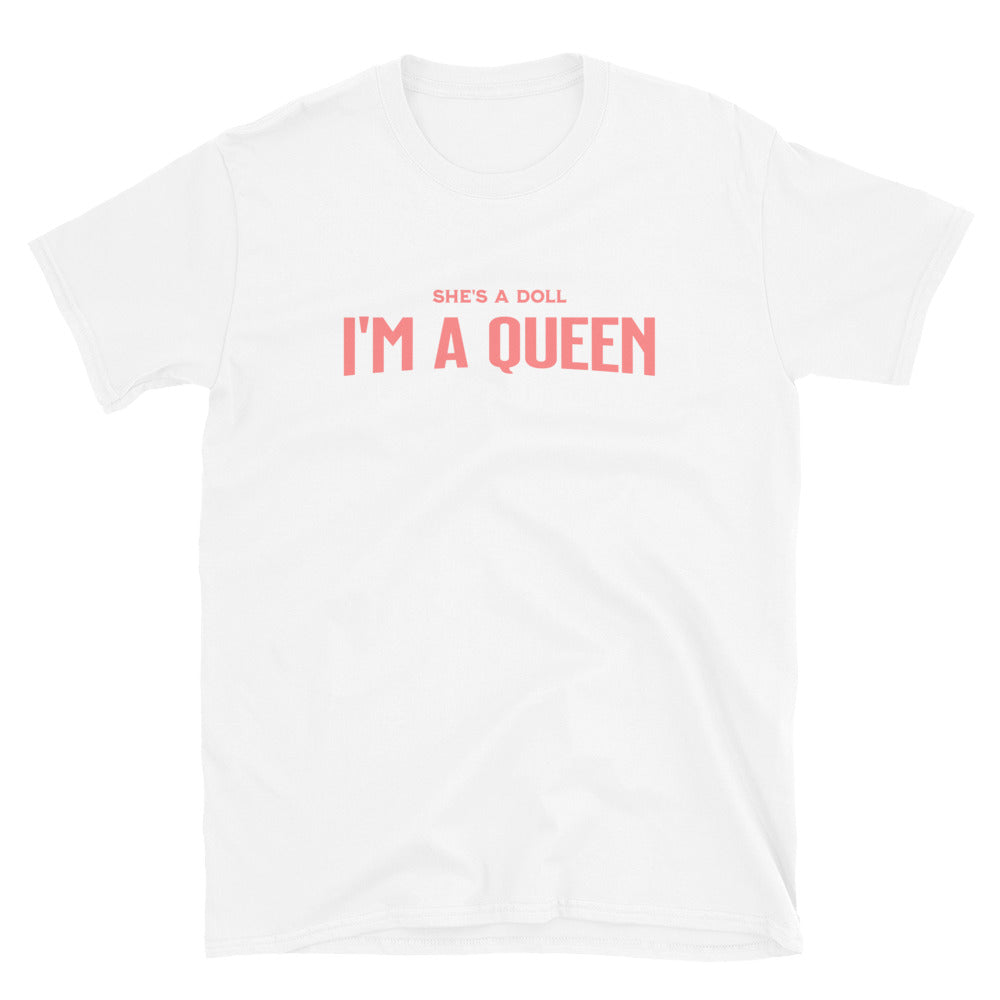 She's a Doll I'm a Queen T-Shirt