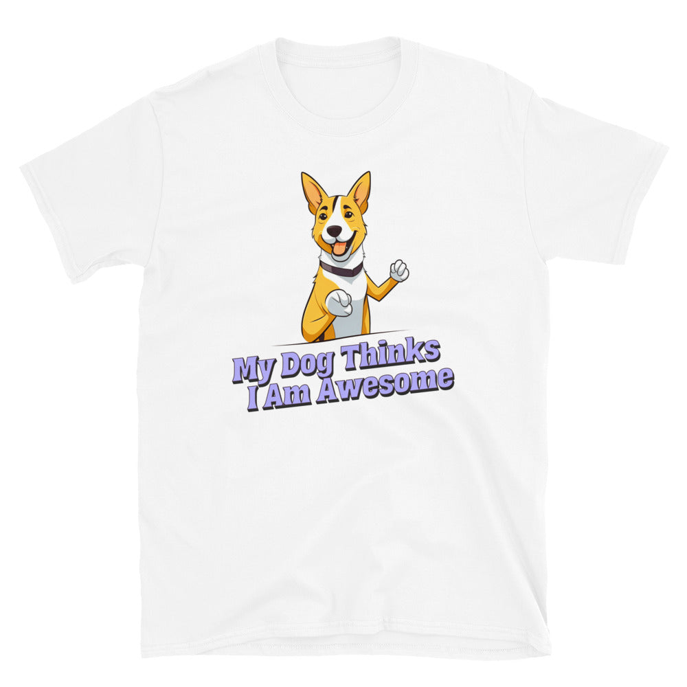 My Dog Thinks I'm Awesome T-Shirt