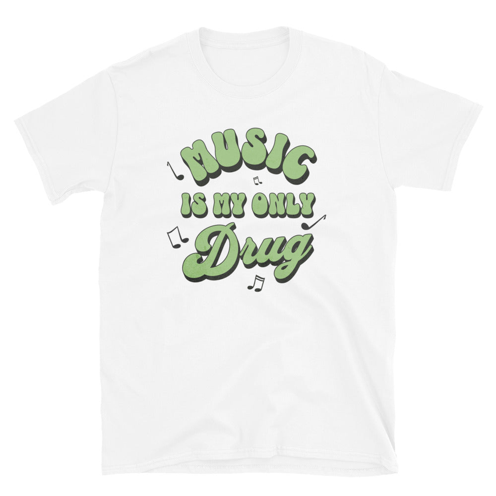 Music Is My Only Drug T-Shirt