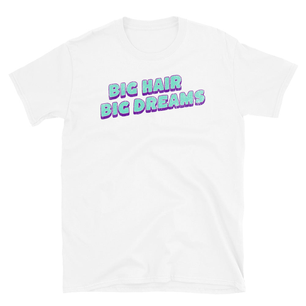 Big Hair Big Dreams T-Shirt