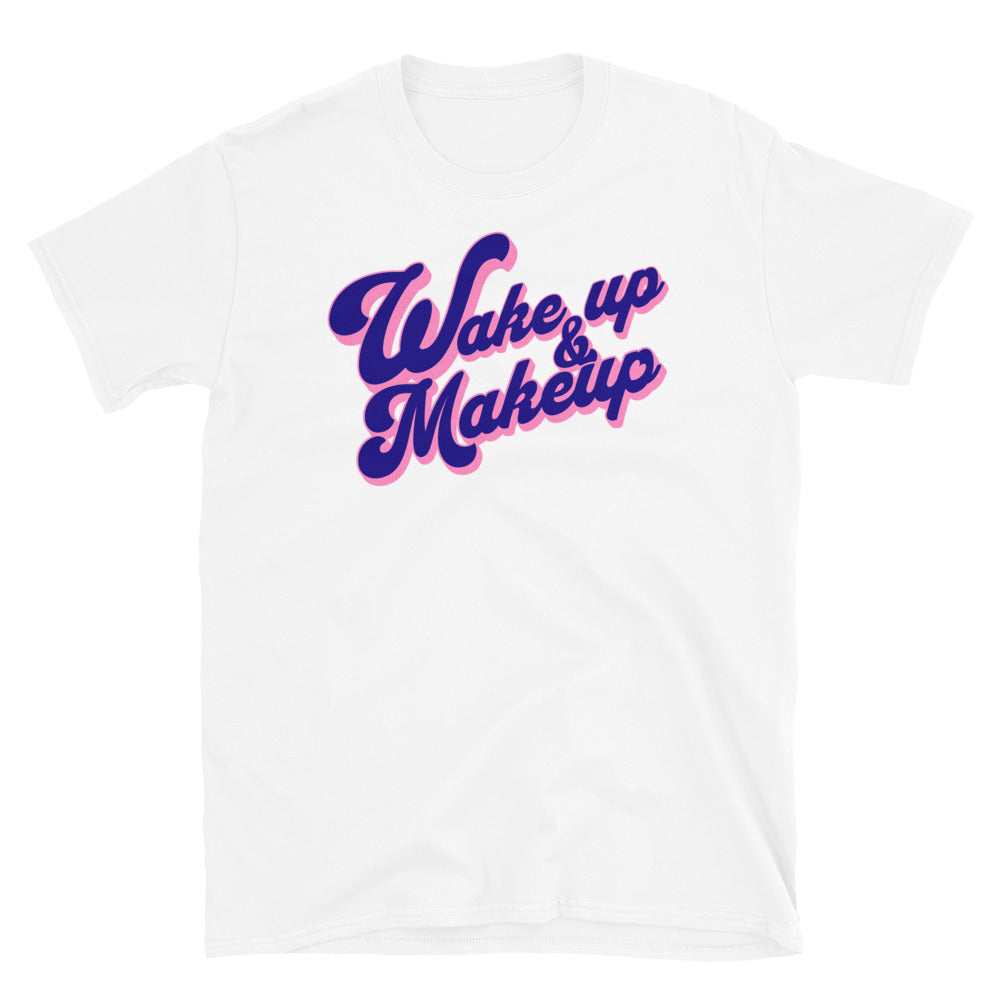Wake Up And Makeup T-Shirt