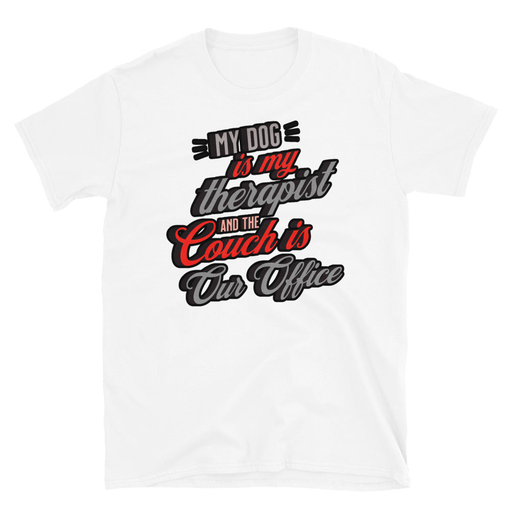 My Dog Is My Therapist, and the Couch is Our Office T-Shirt