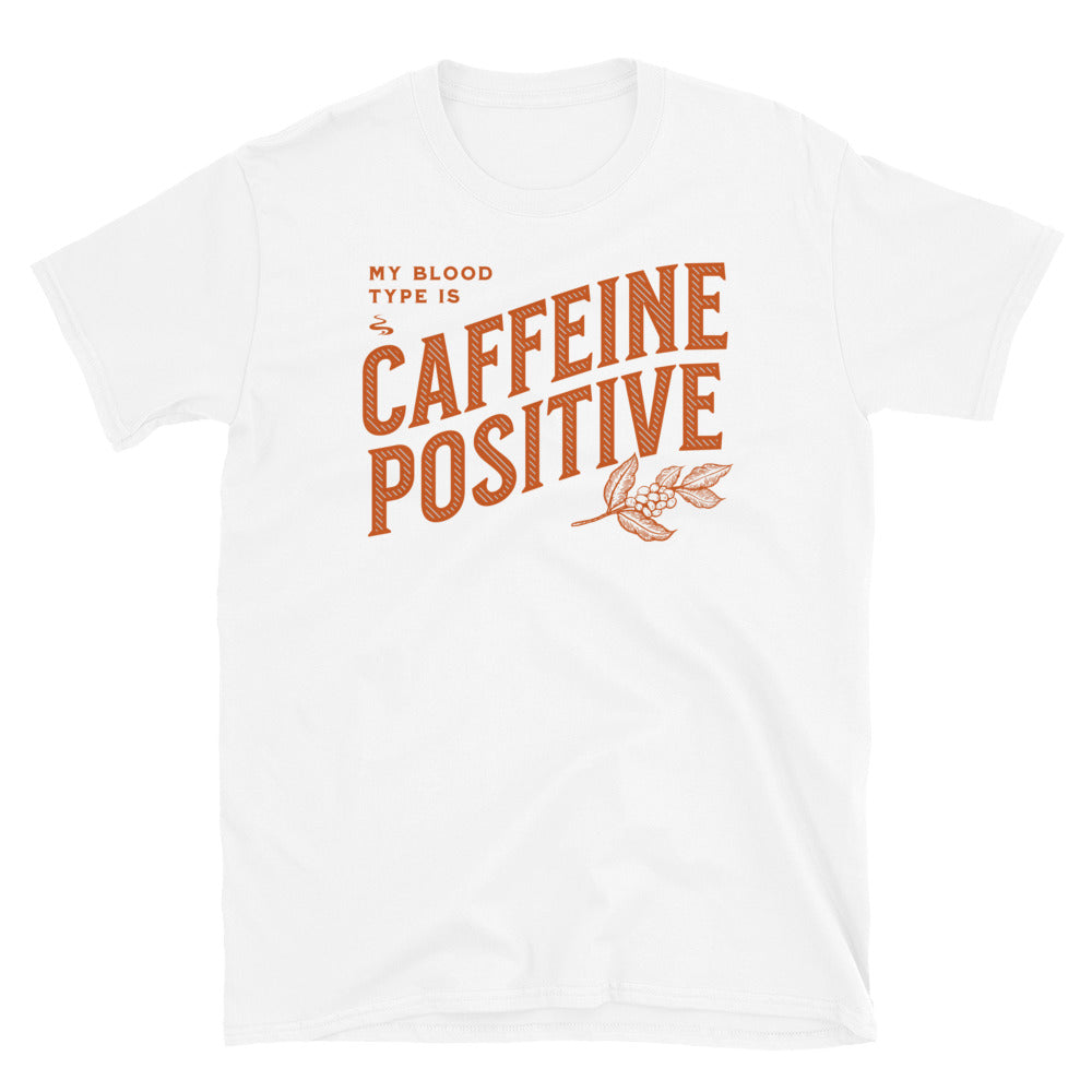 My Blood Type is Caffeine Positive T-Shirt