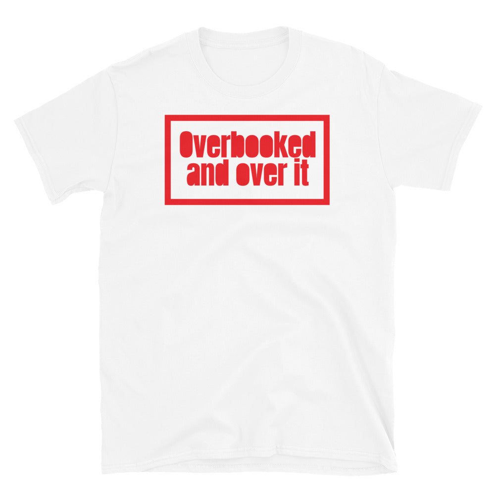 Overbooked And Over It T-Shirt
