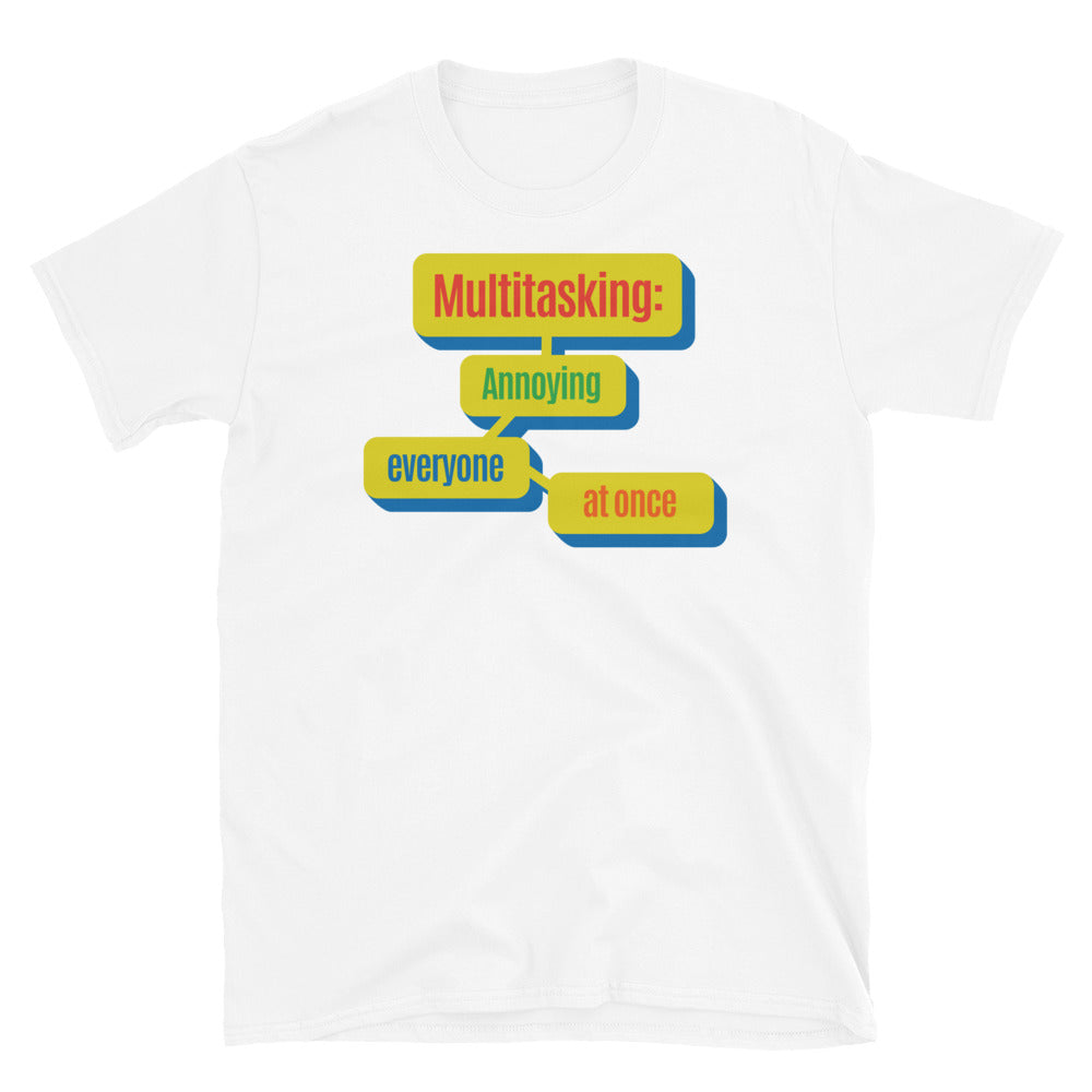 Multitasking: Annoying Everyone At Once T-Shirt