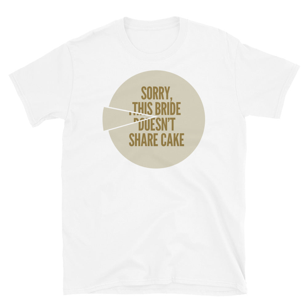 This Bride DoesnÃ¢â‚¬â„¢t Share Cake T-Shirt