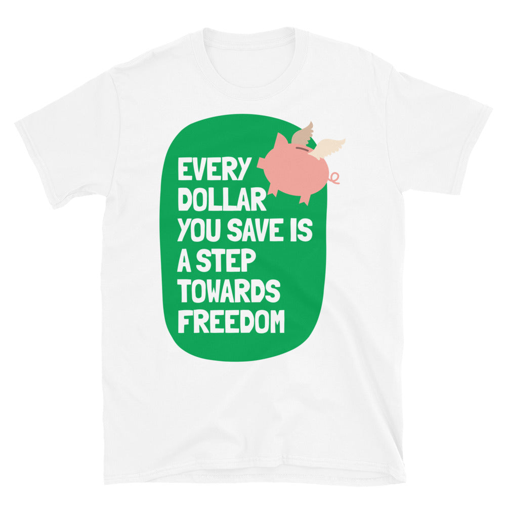 Every Dollar You Save Is A Step Towards Freedom T-Shirt