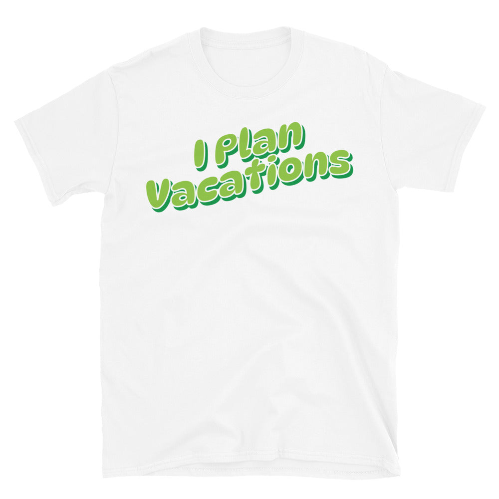 I Plan Vacations T-Shirt
