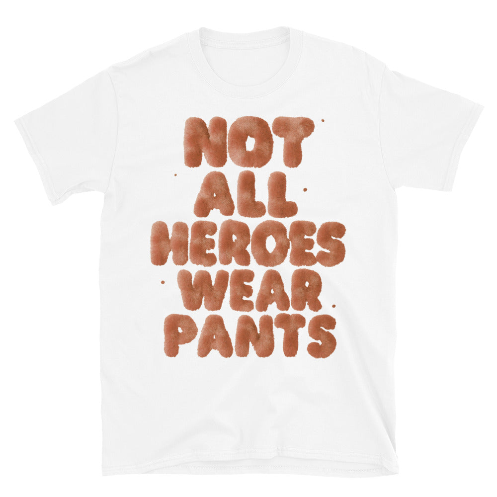 Not All Heroes Wear Pants T-Shirt