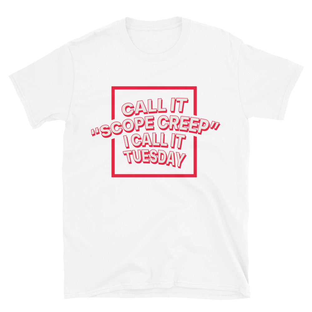 Call It Ã¢â‚¬ËœScope Creep', I Call It Tuesday T-Shirt