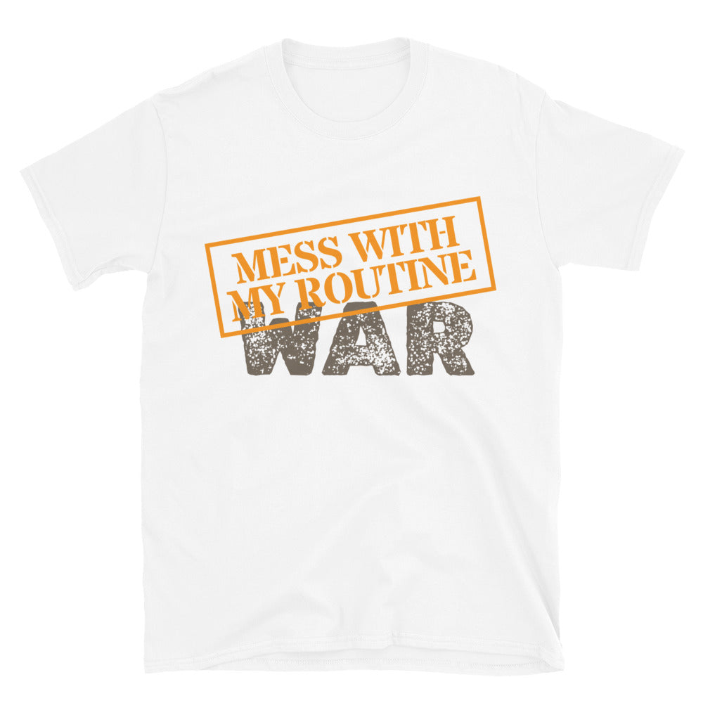 Mess with My Routine = War T-Shirt