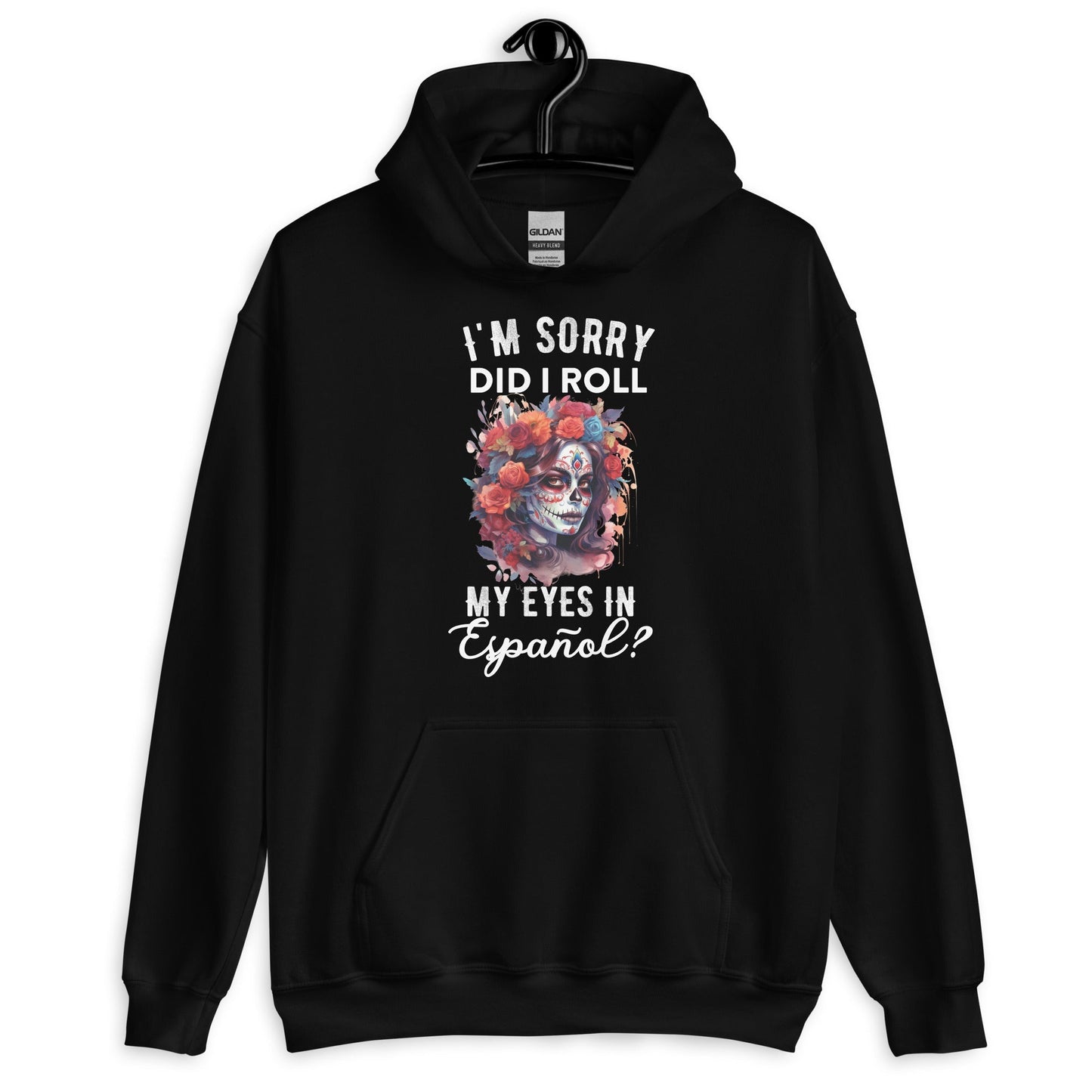 I'm Sorry, Did I Roll My Eyes in EspaÃ±ol? Unisex Hoodie for Latina