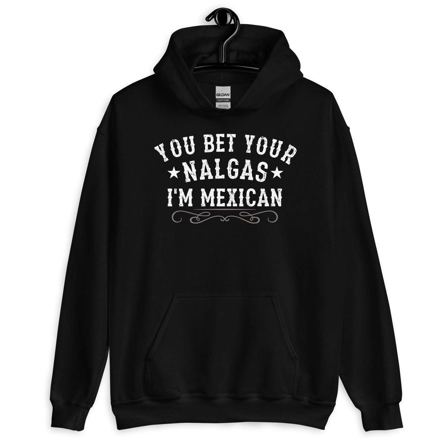 You Bet Your Nalgas I am Mexican Hoodie